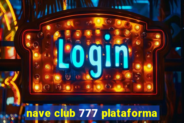 nave club 777 plataforma